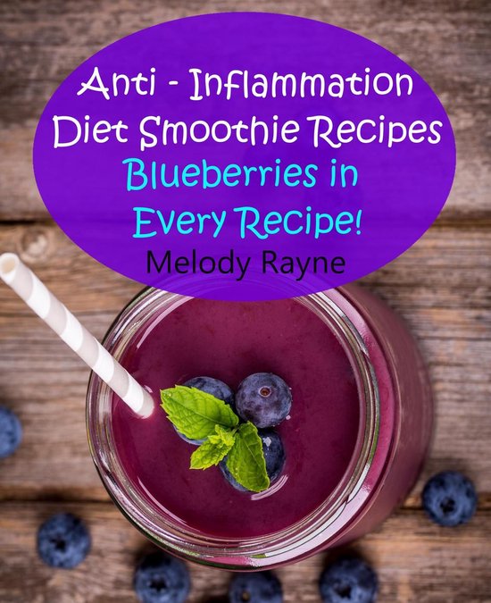Anti – Inflammatory Smoothie Recipes 5 – Anti – Inflammation Diet Smoothie Recipes – Blueberries in Every Recipe!Ebook Anti – Inflammatory Smoothie Recipes, #5