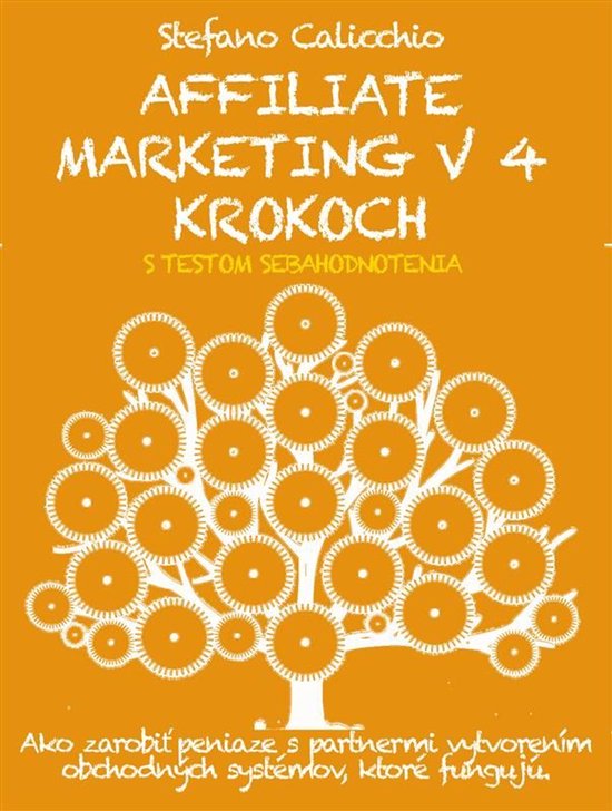AFFILIATE MARKETING V 4 KROKOCH: Ako zarobiť peniaze s partnermi vytvorením obchodných systémov, ktoré fungujúEbook