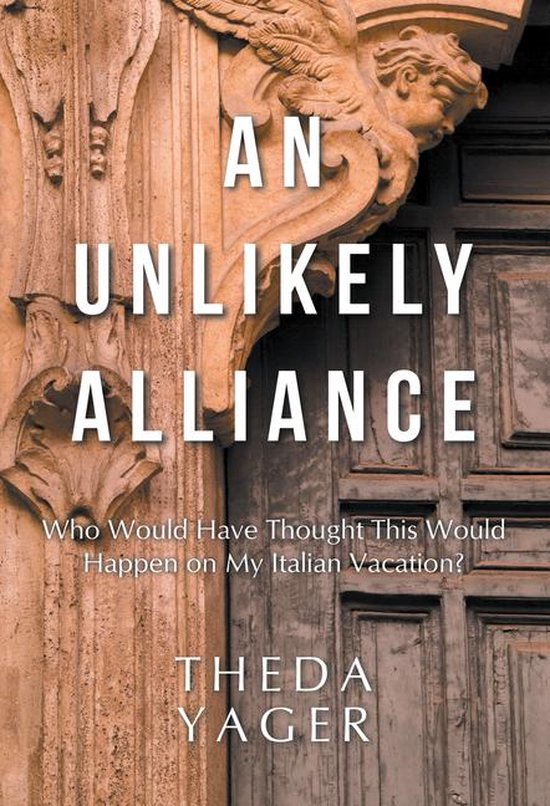 An Unlikely AllianceEbook Who Would Have Thought This Would Happen on My Italian Vacation?